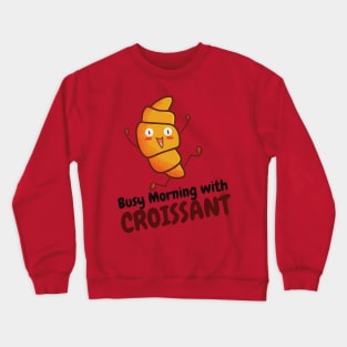 Busy Morning with Croissant Crewneck Sweatshirt